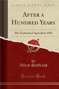 After a Hundred Years: The Yearbook of Agriculture 1962 (Classic Reprint)