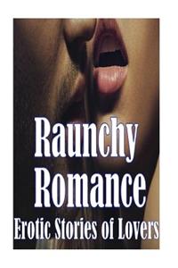 Raunchy Romance Erotic Stories of Lovers