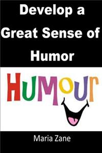 Develop a Great Sense of Humor