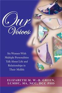 Our Voices: Six Women With Multiple Personalities Talk About Life and Relationships in Their Midlife