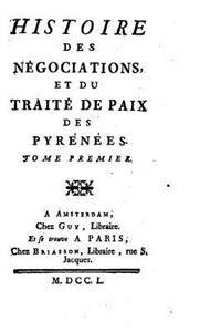 Histoire des négociations, et du Traité de paix des Pyrénées - Tome I