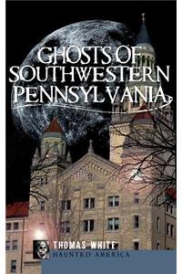 Ghosts of Southwestern Pennsylvania