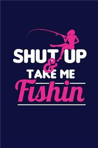 Shut Up & Take Me Fishin'