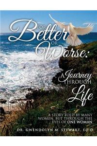 For Better or Worse: A Journey Through Life: A Story Told by Many Women, but Through the Eyes of One Woman