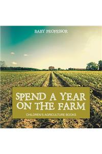 Spend a Year on the Farm - Children's Agriculture Books