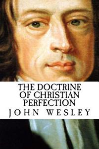 John Wesley: The Doctrine of Christian Perfection {Revival Press Edition}