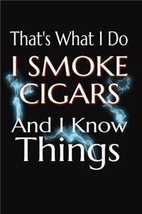 That's What I Do I Smoke Cigars And I Know Things