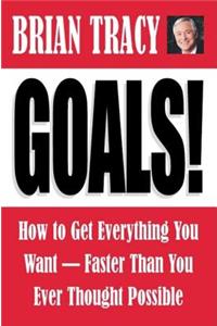 Goals!: How to Get Everything You Want Faster Than You Ever Thought Possible