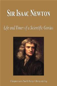 Sir Isaac Newton - Life and Times of a Scientific Genius (Biography)