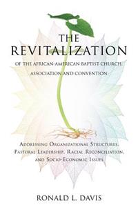 The Revitalization of the African-American Baptist Church, Association and Convention