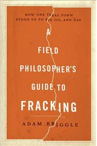 Field Philosopher's Guide to Fracking