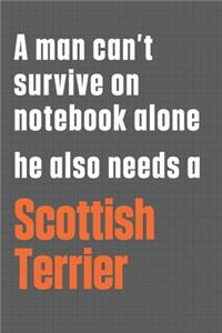 A man can't survive on notebook alone he also needs a Scottish Terrier