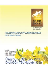 Celebrate Wealthy Lunar New Year by Using I Ching: &#7912;ng D&#7909;ng D&#7883;ch Lý - Kinh D&#7883;ch &#272;ón T&#7871;t Nguyên &#272;án