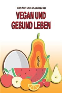 Ernährungstagebuch - Vegan und Gesund leben