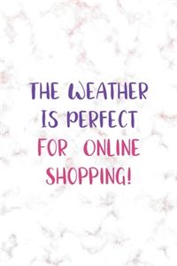 The Weather Is Perfect For Online Shopping!