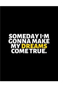 Someday I Am Gonna Make My Dreams Come True