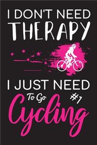 I Don't Need Therapy I Just Need To Go Cycling