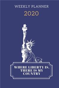 Where Liberty Is, There Is My Country Weekly Planner 2020