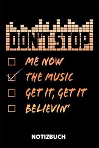 Dont't Stop Me Now The Music Get It, Get It Believin' Notizbuch