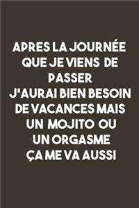 Apres La Journée Que Je Viensde Passer J'aurai Bien Besoin De Vacances Mais Un Mojito Ou Un Orgasme Ça Me Va Aussi