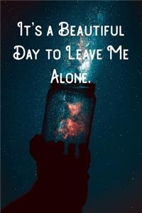 It's a Beautiful Day to Leave Me Alone.