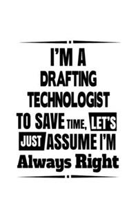 I'm A Drafting Technologist To Save Time, Let's Assume That I'm Always Right