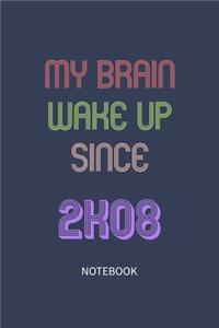 My Brain Wake Up Since 2008 Notebook Birthday Gift