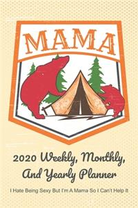 Mama 2020 Weekly, Monthly, And Yearly Planner; I Hate Being Sexy But I'm A Mama So I Can't Help It