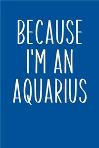 Because I'm An Aquarius