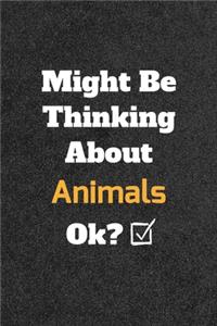 Might Be Thinking About Animals Songs ok? Funny /Lined Notebook/Journal Great Office School Writing Note Taking