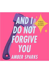And I Do Not Forgive You