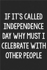 If It's Called Independence Day, Why Must I Celebrate with Other People