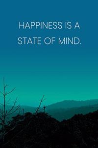 Inspirational Quote Notebook - 'Happiness Is A State Of Mind.' - Inspirational Journal to Write in - Inspirational Quote Diary