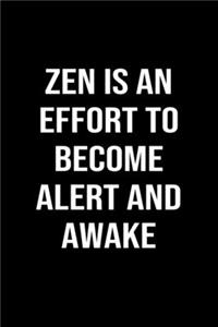 Zen Is An Effort To Become Alert and Awake