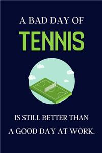 A bad day of Tennis is still better than a good day at work.