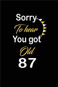 Sorry To hear You got Old 87