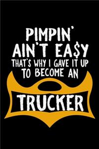 Pimpin' ain't easy. That's why I gave it up to become a trucker