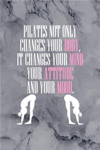 Pilates Not Only changes Your Body, It Changes Your Mind Your Attitude And your Mood.