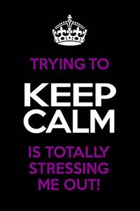Trying To Keep Calm Is Totally Stressing Me Out!