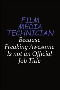 Film Media Technician Because Freaking Awesome Is Not An Official Job Title