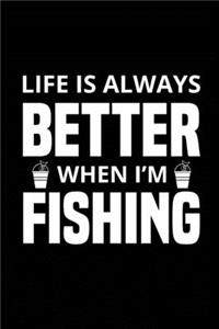 Life is Always Better When I'm Fishing