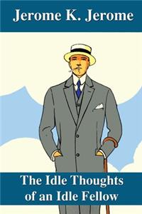 The Idle Thoughts of an Idle Fellow
