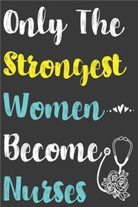 Only The Strongest Women Become Nurses