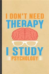 I Din't Need Therapy I Study Psychology