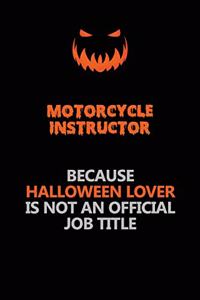Motorcycle Instructor Because Halloween Lover Is Not An Official Job Title