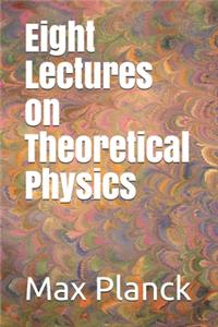 Eight Lectures on Theoretical Physics