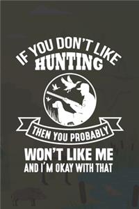 If You Don't Like Hunting Then You Probably Won't Like Me And I'm Okay With That