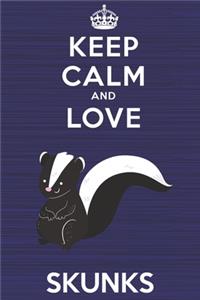 Keep Calm and Love Skunks