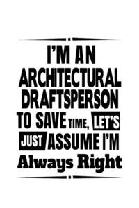 I'm An Architectural Draftsperson To Save Time, Let's Assume That I'm Always Right