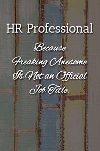 HR Professional Because Freaking Awesome is not an Official Job Title Notebook